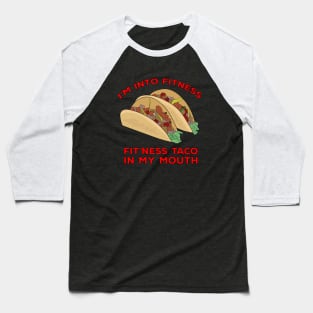 I'm Into Fitness Fit'Ness Taco In My Mouth Baseball T-Shirt